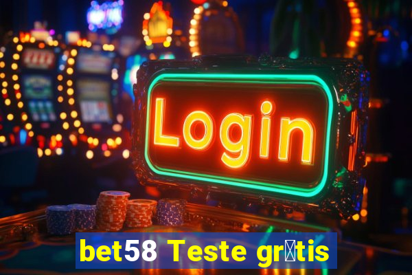 bet58 Teste gr谩tis