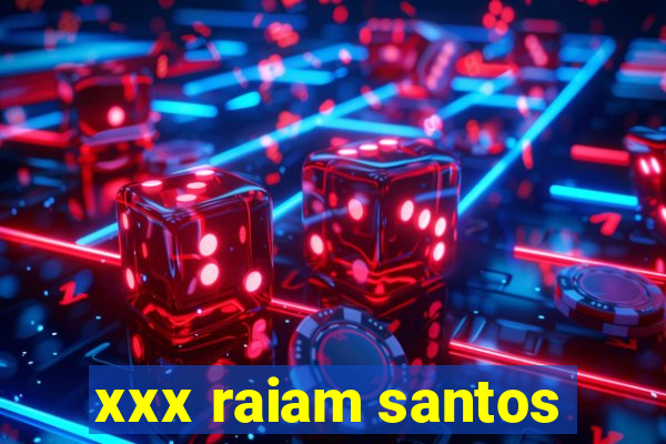 xxx raiam santos