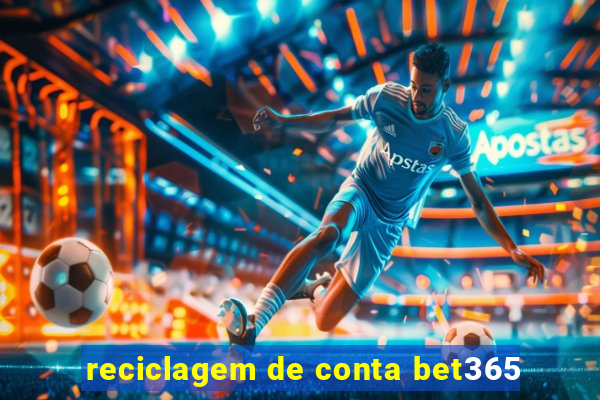 reciclagem de conta bet365