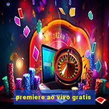 premiere ao vivo gratis