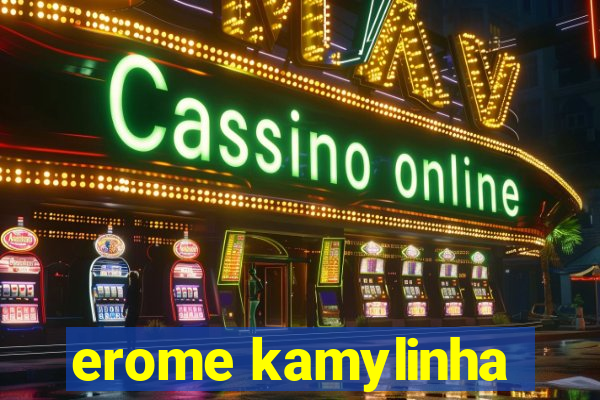 erome kamylinha