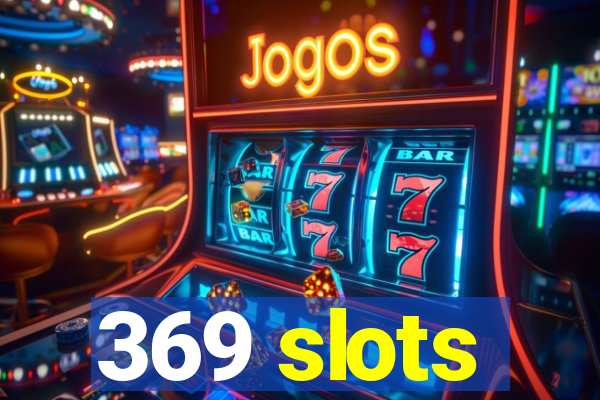 369 slots