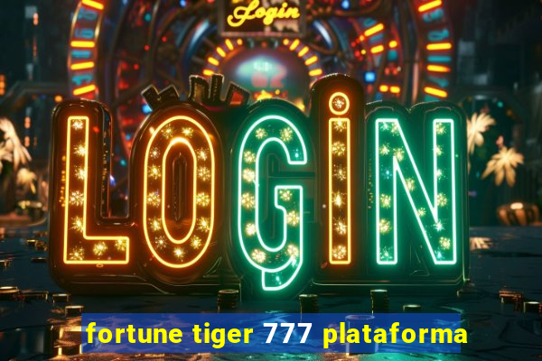 fortune tiger 777 plataforma