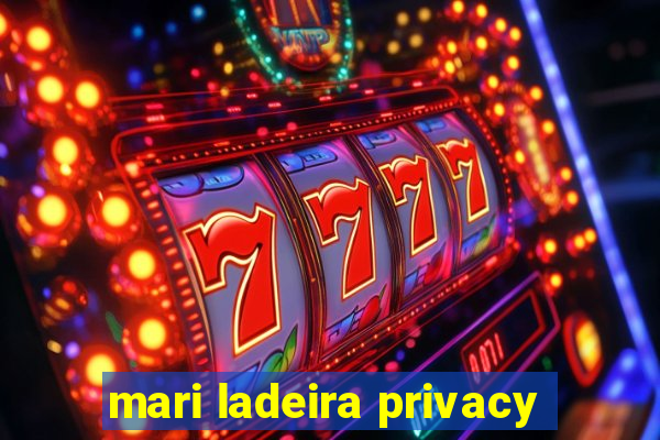 mari ladeira privacy