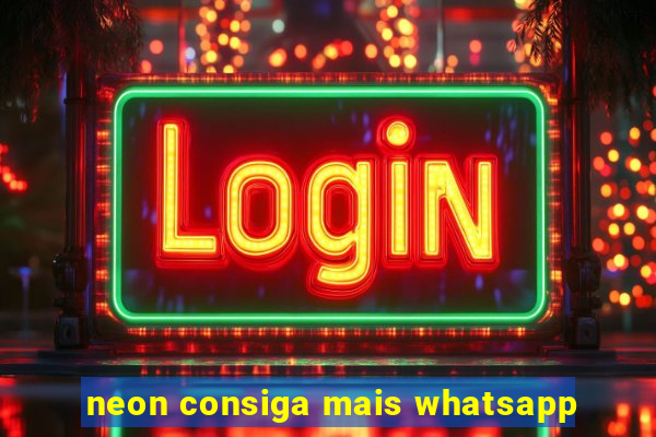 neon consiga mais whatsapp