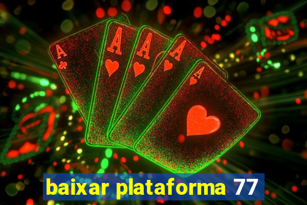 baixar plataforma 77