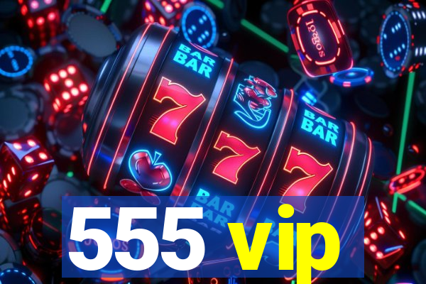 555 vip