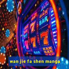 wan jie fa shen manga