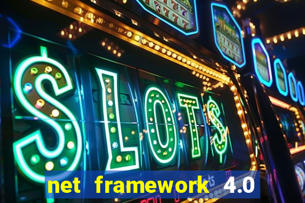 net framework 4.0 v 30319 windows 7 64 bit