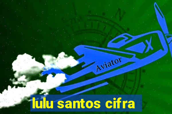 lulu santos cifra