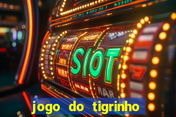 jogo do tigrinho sem depositar nada