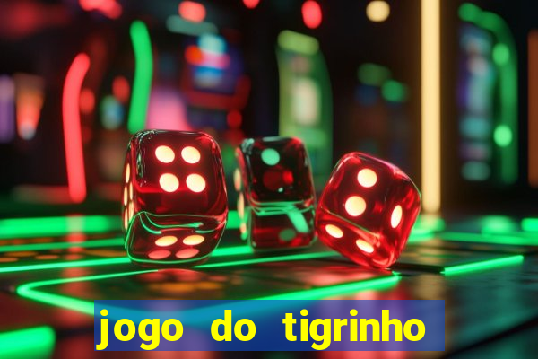 jogo do tigrinho sem depositar nada