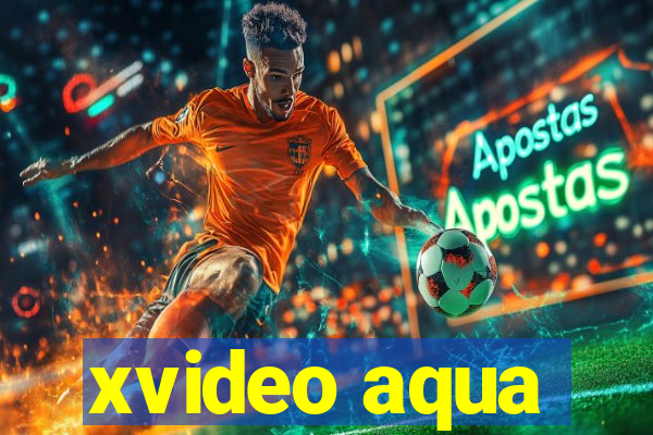 xvideo aqua