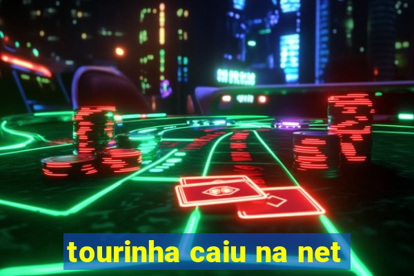 tourinha caiu na net