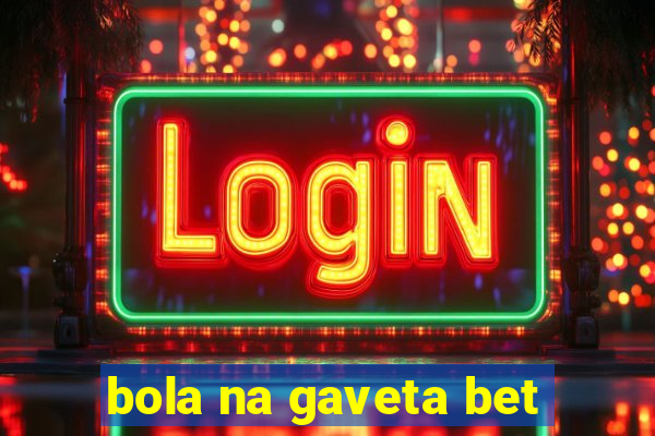 bola na gaveta bet