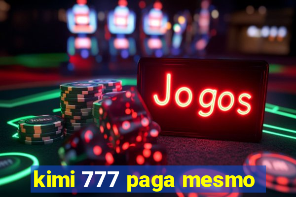 kimi 777 paga mesmo