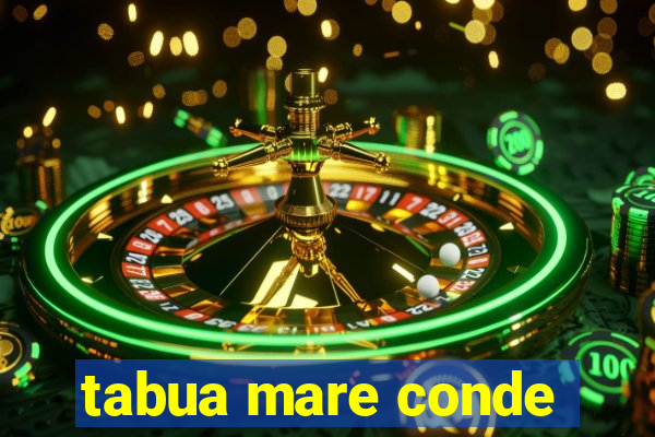 tabua mare conde