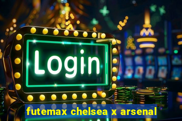 futemax chelsea x arsenal