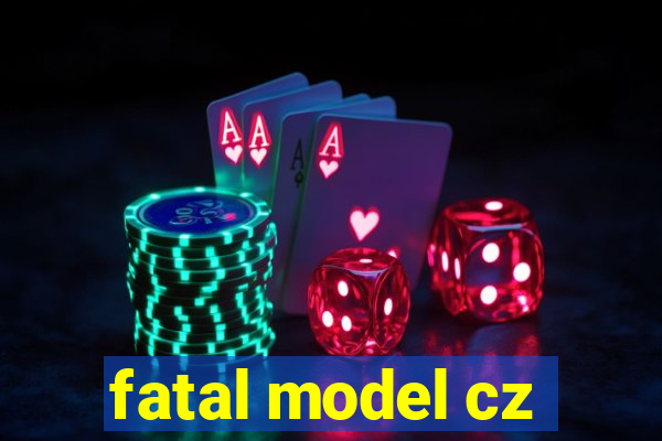 fatal model cz