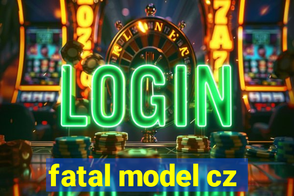 fatal model cz