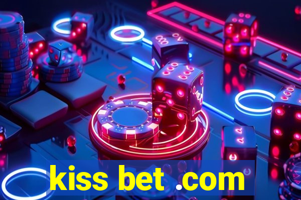 kiss bet .com