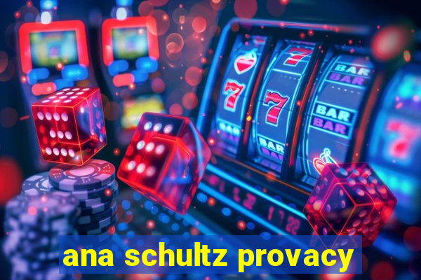 ana schultz provacy