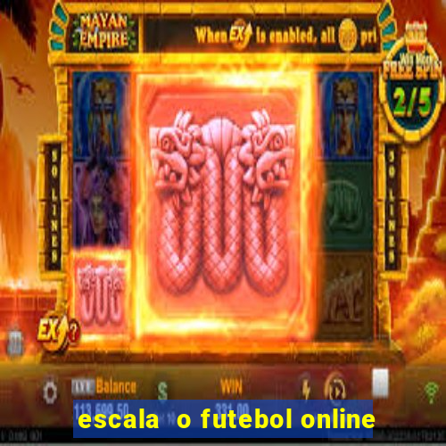 escala  o futebol online