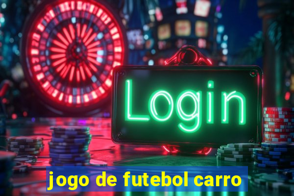 jogo de futebol carro