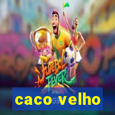 caco velho