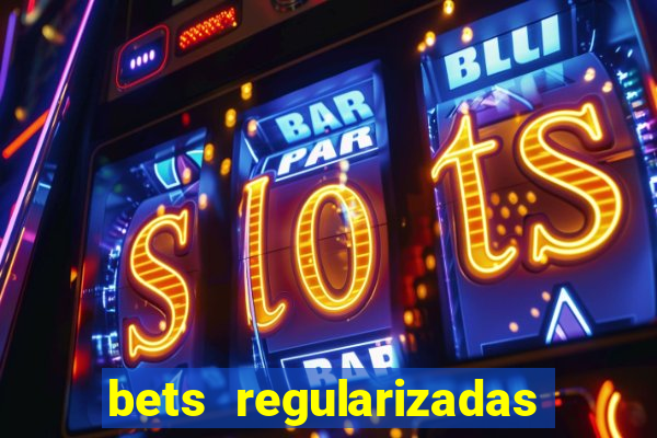 bets regularizadas no brasil