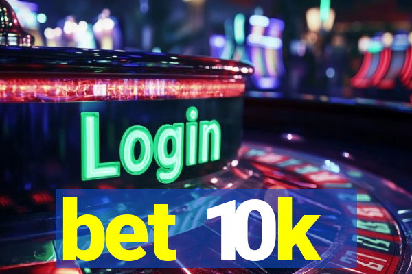 bet 10k