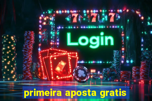 primeira aposta gratis