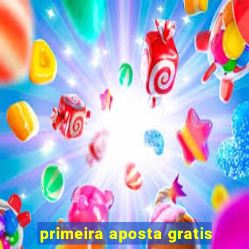 primeira aposta gratis