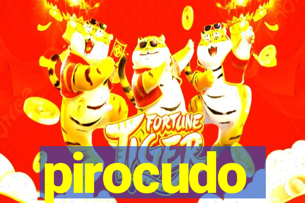 pirocudo