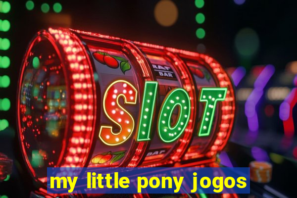 my little pony jogos