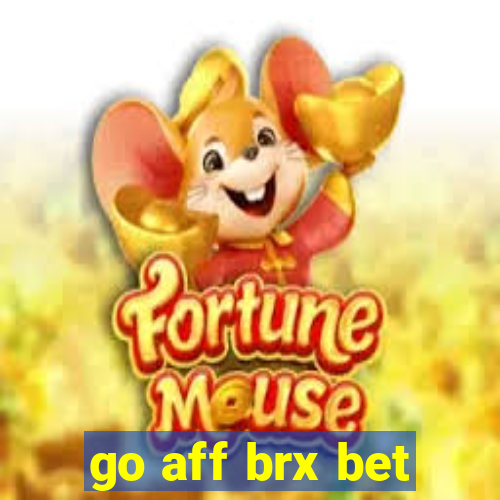 go aff brx bet