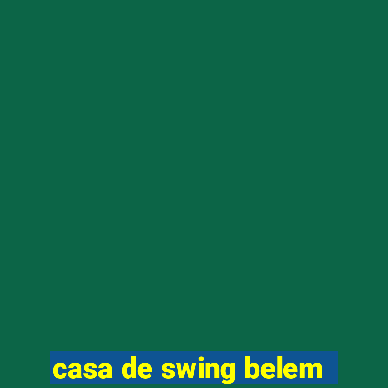 casa de swing belem