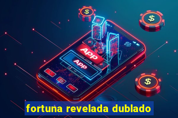 fortuna revelada dublado