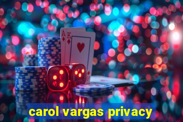 carol vargas privacy