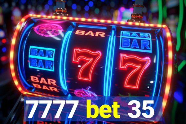 7777 bet 35