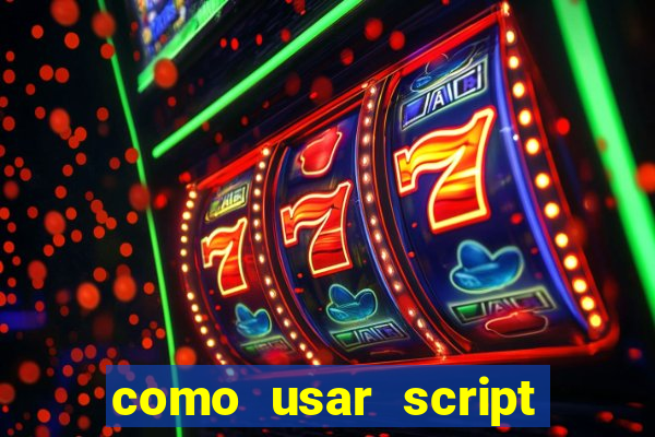 como usar script no cmsp