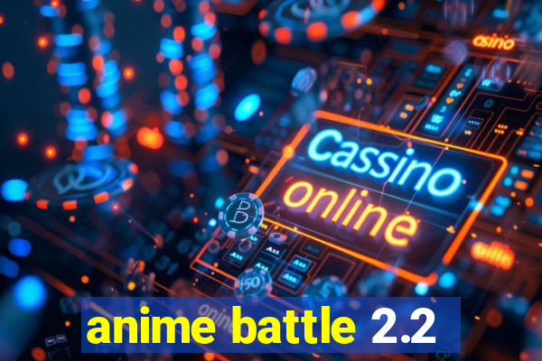 anime battle 2.2