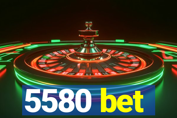 5580 bet