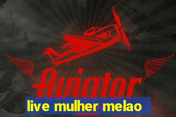 live mulher melao