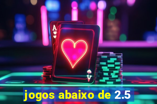 jogos abaixo de 2.5