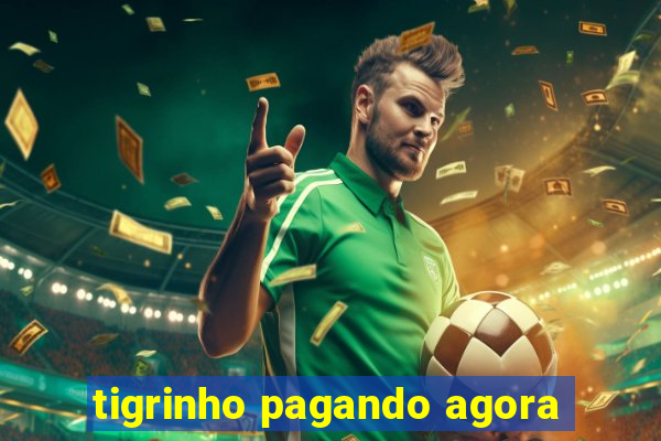 tigrinho pagando agora