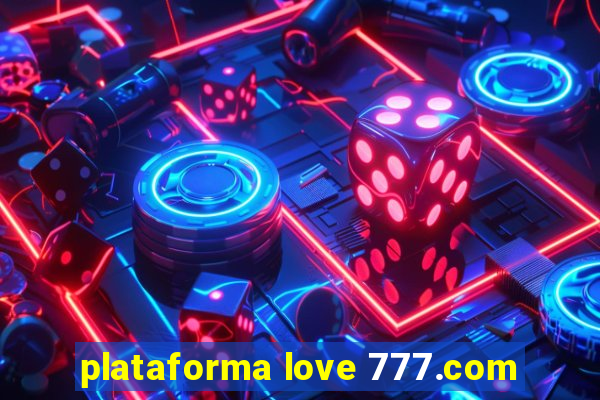 plataforma love 777.com