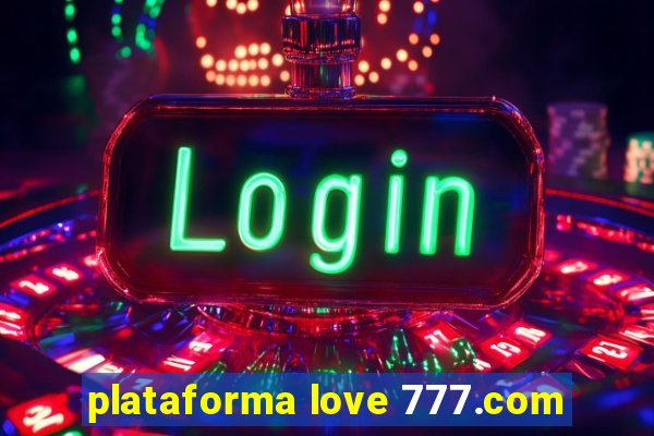 plataforma love 777.com