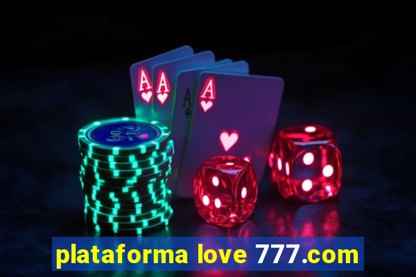 plataforma love 777.com