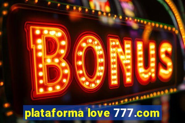 plataforma love 777.com